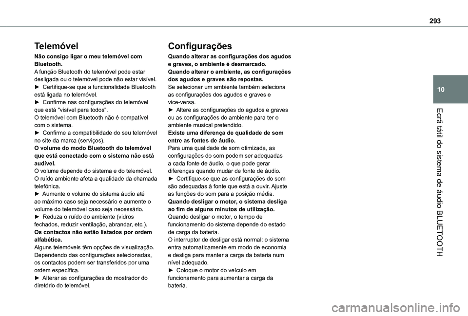 TOYOTA PROACE CITY VERSO EV 2022  Manual de utilização (in Portuguese) 293
Ecrã tátil do sistema de áudio BLUETOOTH
10
Telemóvel
Não consigo ligar o meu telemóvel com Bluetooth.A função Bluetooth do telemóvel pode estar desligada ou o telemóvel pode não estar 