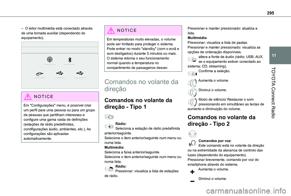 TOYOTA PROACE CITY VERSO EV 2022  Manual de utilização (in Portuguese) 295
TOYOTA Connect Radio
11
– O leitor multimédia está conectado através de uma tomada auxiliar (dependendo do equipamento). 
 
NOTIC E
Em "Configurações" menu, é possível criar um pe
