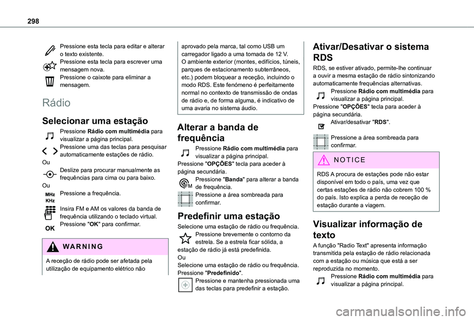 TOYOTA PROACE CITY VERSO EV 2022  Manual de utilização (in Portuguese) 298
Pressione esta tecla para editar e alterar o texto existente.Pressione esta tecla para escrever uma mensagem nova.Pressione o caixote para eliminar a mensagem.
Rádio
Selecionar uma estação
Pres
