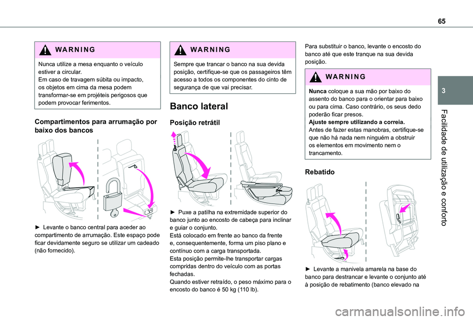 TOYOTA PROACE CITY VERSO EV 2022 Manual de utilização (in Portuguese) 65
Facilidade de utilização e conforto
3
WARNI NG
Nunca utilize a mesa enquanto o veículo estiver a circular.Em caso de travagem súbita ou impacto, os objetos em cima da mesa podem transformar-se TOYOTA PROACE CITY VERSO EV 2022 Manual de utilização (in Portuguese) 65
Facilidade de utilização e conforto
3
WARNI NG
Nunca utilize a mesa enquanto o veículo estiver a circular.Em caso de travagem súbita ou impacto, os objetos em cima da mesa podem transformar-se