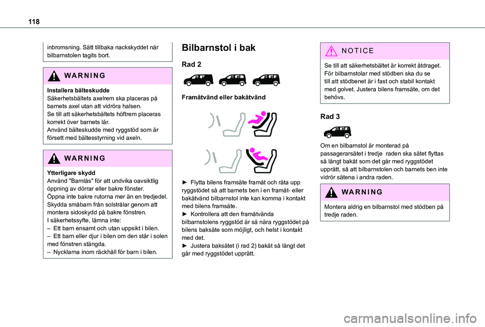 TOYOTA PROACE CITY VERSO EV 2022 Bruksanvisningar (in Swedish) 11 8
inbromsning. Sätt tillbaka nackskyddet när bilbarnstolen tagits bort.
WARNI NG
Installera bälteskuddeSäkerhetsbältets axelrem ska placeras på barnets axel utan att vidröra halsen.Se till a TOYOTA PROACE CITY VERSO EV 2022 Bruksanvisningar (in Swedish) 11 8
inbromsning. Sätt tillbaka nackskyddet när bilbarnstolen tagits bort.
WARNI NG
Installera bälteskuddeSäkerhetsbältets axelrem ska placeras på barnets axel utan att vidröra halsen.Se till a