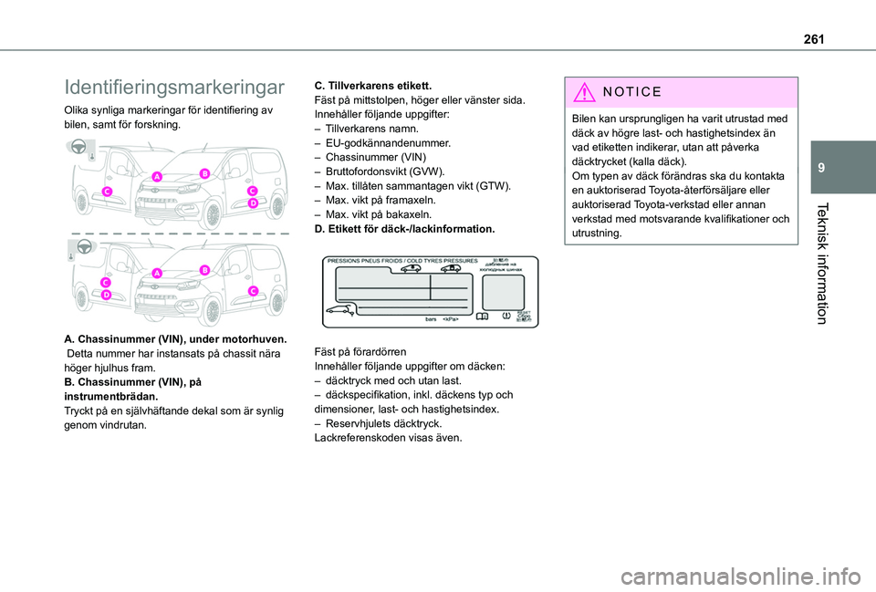 TOYOTA PROACE CITY VERSO EV 2022  Bruksanvisningar (in Swedish) 261
Teknisk information
9
Identifieringsmarkeringar
Olika synliga markeringar för identifiering av bilen, samt för forskning. 
 
A. Chassinummer (VIN), under motorhuven. Detta nummer har instansats 
