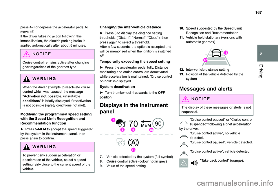 TOYOTA PROACE CITY VERSO EV 2021 Owners Manual 167
Driving
6
press 4-II or depress the accelerator pedal to move off.If the driver takes no action following this immobilisation, the electric parking brake is applied automatically after about 5 min TOYOTA PROACE CITY VERSO EV 2021 Owners Manual 167
Driving
6
press 4-II or depress the accelerator pedal to move off.If the driver takes no action following this immobilisation, the electric parking brake is applied automatically after about 5 min
