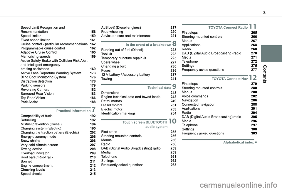 TOYOTA PROACE CITY VERSO EV 2021 Owners Manual 3
Contents
Speed Limit Recognition and Recommendation 156Speed limiter 159Fixed speed limiter 161Cruise control - particular recommendations 162Programmable cruise control 162Adaptive Cruise Con TOYOTA PROACE CITY VERSO EV 2021 Owners Manual 3
Contents
Speed Limit Recognition and Recommendation 156Speed limiter 159Fixed speed limiter 161Cruise control - particular recommendations 162Programmable cruise control 162Adaptive Cruise Con