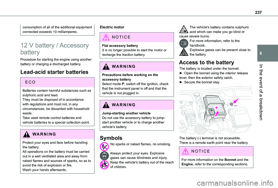 TOYOTA PROACE CITY VERSO EV 2021  Owners Manual 237
In the event of a breakdown
8
consumption of all of the additional equipment connected exceeds 10 milliamperes.
12 V battery / Accessory 
battery
Procedure for starting the engine using another ba