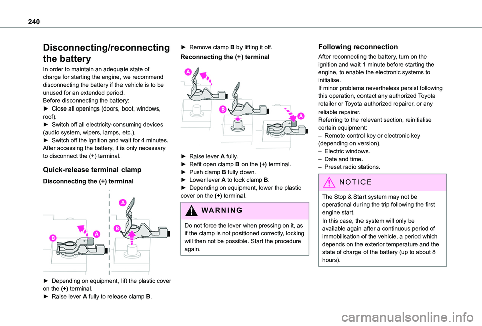 TOYOTA PROACE CITY VERSO EV 2021  Owners Manual 240
Disconnecting/reconnecting 
the battery
In order to maintain an adequate state of charge for starting the engine, we recommend disconnecting the battery if the vehicle is to be unused for an exten