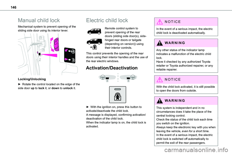 TOYOTA PROACE VERSO 2023 Owners Manual 146
Manual child lock
Mechanical system to prevent opening of the sliding side door using its interior lever.
Locking/Unlocking
► Rotate the control located on the edge of the side door up to loc TOYOTA PROACE VERSO 2023 Owners Manual 146
Manual child lock
Mechanical system to prevent opening of the sliding side door using its interior lever.
Locking/Unlocking
► Rotate the control located on the edge of the side door up to loc
