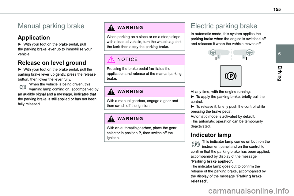 TOYOTA PROACE VERSO 2023 Owners Manual 155
Driving
6
Manual parking brake
Application
► With your foot on the brake pedal, pull the parking brake lever up to immobilise your vehicle.
Release on level ground
► With your foot on the brak TOYOTA PROACE VERSO 2023 Owners Manual 155
Driving
6
Manual parking brake
Application
► With your foot on the brake pedal, pull the parking brake lever up to immobilise your vehicle.
Release on level ground
► With your foot on the brak