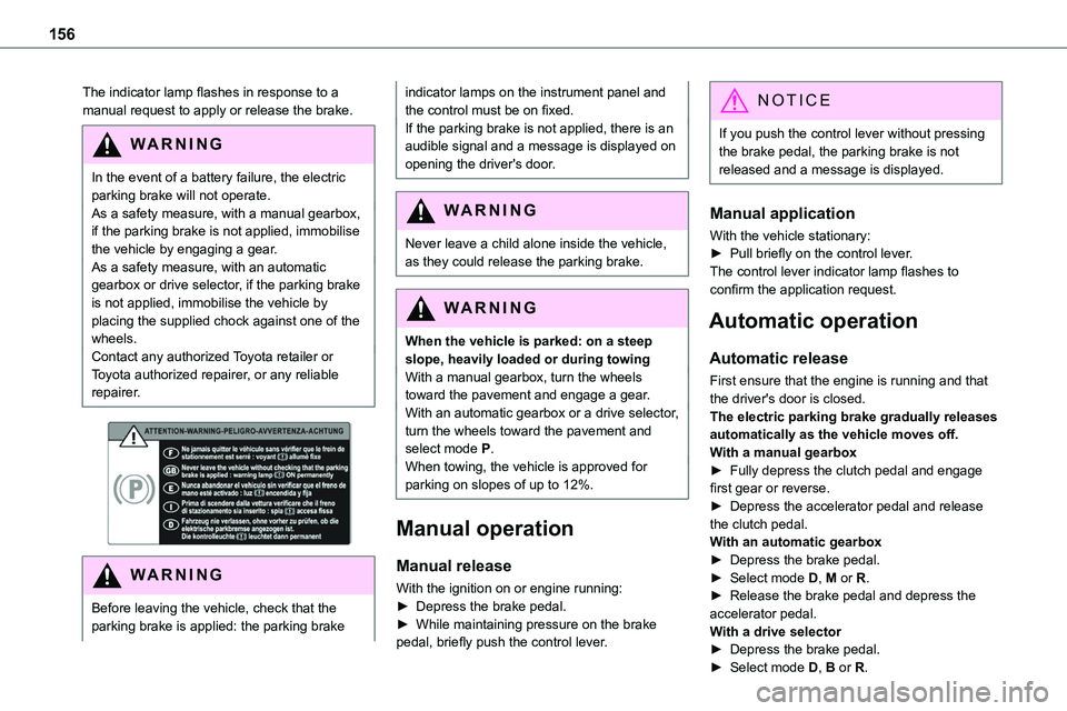 TOYOTA PROACE VERSO 2023 Owners Manual 156
The indicator lamp flashes in response to a manual request to apply or release the brake.
WARNI NG
In the event of a battery failure, the electric parking brake will not operate. As a safety meas TOYOTA PROACE VERSO 2023 Owners Manual 156
The indicator lamp flashes in response to a manual request to apply or release the brake.
WARNI NG
In the event of a battery failure, the electric parking brake will not operate. As a safety meas