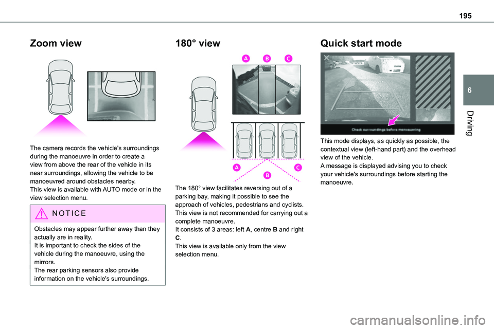 TOYOTA PROACE VERSO 2023 Owners Manual 195
Driving
6
Zoom view
The camera records the vehicle's surroundings during the manoeuvre in order to create a view from above the rear of the vehicle in its near surroundings, allowing the ve TOYOTA PROACE VERSO 2023 Owners Manual 195
Driving
6
Zoom view
The camera records the vehicle's surroundings during the manoeuvre in order to create a view from above the rear of the vehicle in its near surroundings, allowing the ve