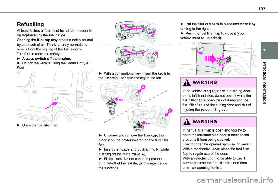 TOYOTA PROACE VERSO 2023 Owners Manual 197
Practical information
7
Refuelling
At least 8 litres of fuel must be added, in order to be registered by the fuel gauge.Opening the filler cap may create a noise caused by an inrush of air. This i TOYOTA PROACE VERSO 2023 Owners Manual 197
Practical information
7
Refuelling
At least 8 litres of fuel must be added, in order to be registered by the fuel gauge.Opening the filler cap may create a noise caused by an inrush of air. This i