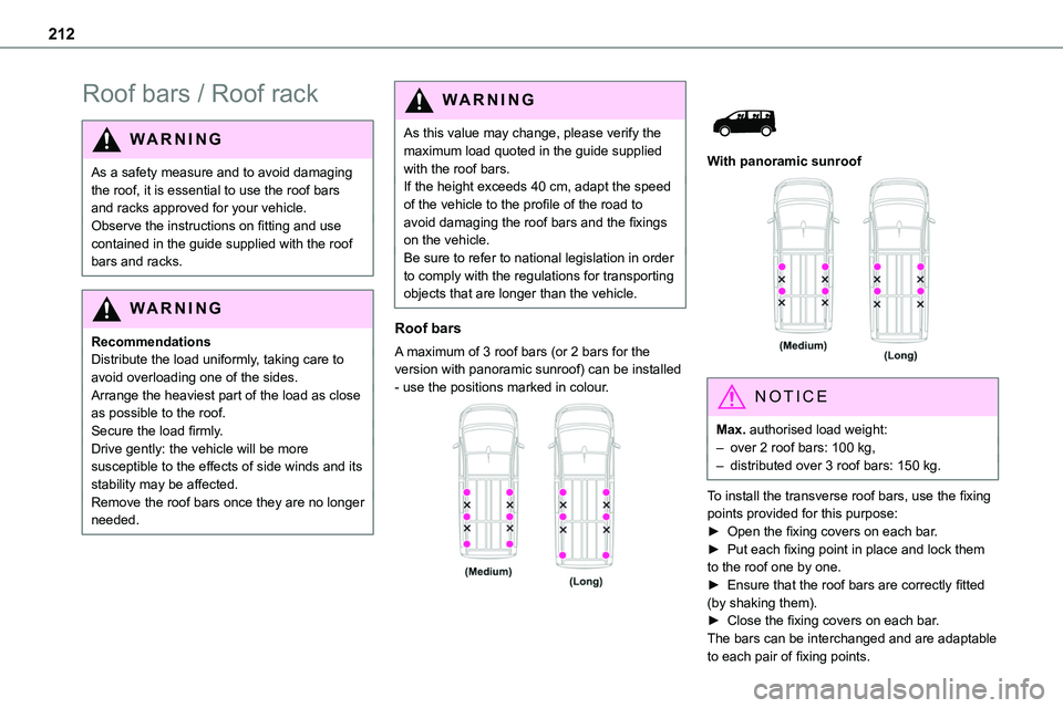 TOYOTA PROACE VERSO 2023 Owners Manual 212
Roof bars / Roof rack
WARNI NG
As a safety measure and to avoid damaging the roof, it is essential to use the roof bars and racks approved for your vehicle.Observe the instructions on fitting and TOYOTA PROACE VERSO 2023 Owners Manual 212
Roof bars / Roof rack
WARNI NG
As a safety measure and to avoid damaging the roof, it is essential to use the roof bars and racks approved for your vehicle.Observe the instructions on fitting and
