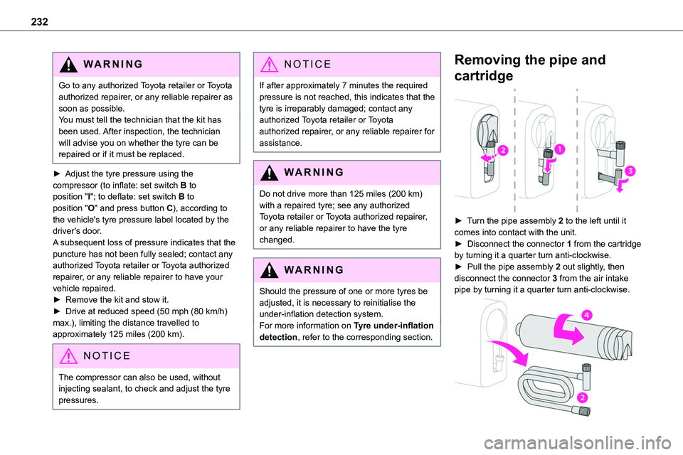 TOYOTA PROACE VERSO 2023 Owners Manual 232
WARNI NG
Go to any authorized Toyota retailer or Toyota authorized repairer, or any reliable repairer as soon as possible.You must tell the technician that the kit has been used. After inspection, TOYOTA PROACE VERSO 2023 Owners Manual 232
WARNI NG
Go to any authorized Toyota retailer or Toyota authorized repairer, or any reliable repairer as soon as possible.You must tell the technician that the kit has been used. After inspection,
