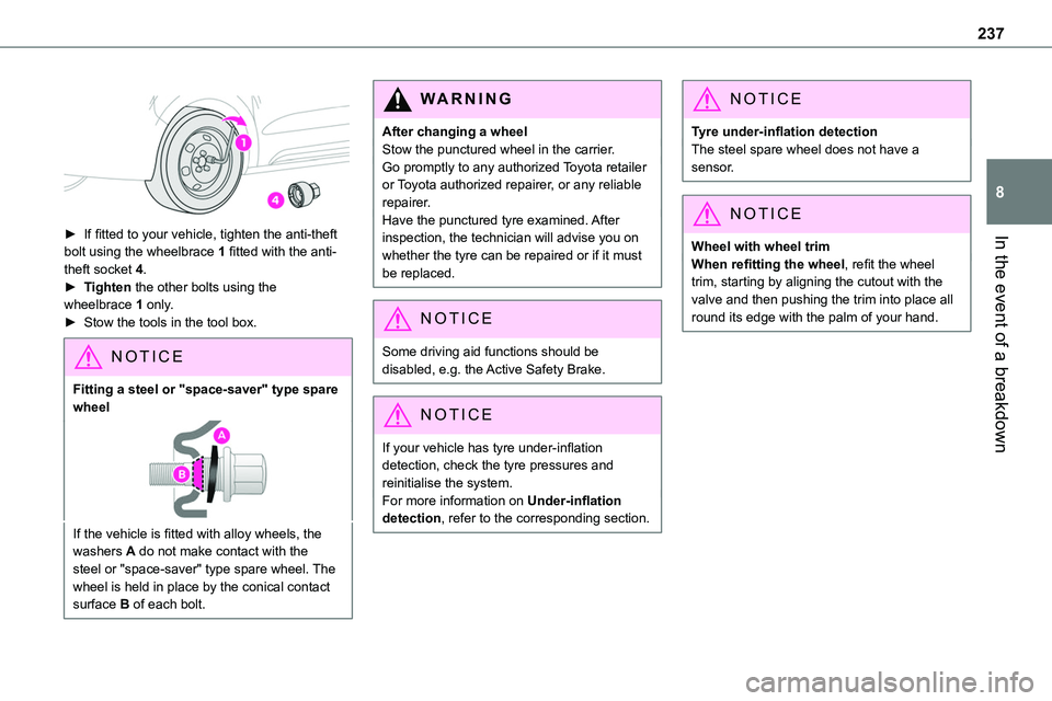 TOYOTA PROACE VERSO 2023 Owners Manual 237
In the event of a breakdown
8
► If fitted to your vehicle, tighten the anti-theft
bolt using the wheelbrace 1 fitted with the anti-theft socket 4.► Tighten the other bolts using the wheel TOYOTA PROACE VERSO 2023 Owners Manual 237
In the event of a breakdown
8
► If fitted to your vehicle, tighten the anti-theft
bolt using the wheelbrace 1 fitted with the anti-theft socket 4.► Tighten the other bolts using the wheel