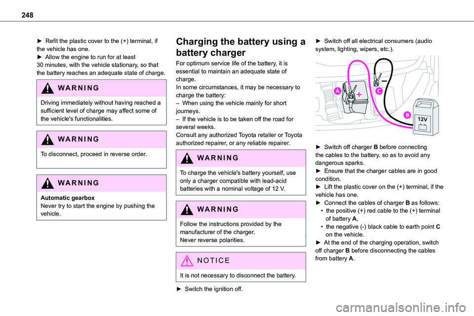 TOYOTA PROACE VERSO 2023 Owners Manual 248
â–º Refit the plastic cover to the (+) terminal, if the vehicle has one.â–º Allow the engine to run for at least 30 minutes, with the vehicle stationary, so that the battery reaches an adequate st TOYOTA PROACE VERSO 2023 Owners Manual 248
â–º Refit the plastic cover to the (+) terminal, if the vehicle has one.â–º Allow the engine to run for at least 30 minutes, with the vehicle stationary, so that the battery reaches an adequate st