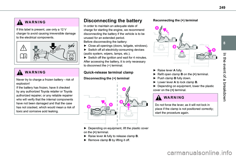 TOYOTA PROACE VERSO 2023 Owners Manual 249
In the event of a breakdown
8
WARNI NG
If this label is present, use only a 12 V charger to avoid causing irreversible damage to the electrical components.
24V
12V
WARNI NG
Never try to charge a f TOYOTA PROACE VERSO 2023 Owners Manual 249
In the event of a breakdown
8
WARNI NG
If this label is present, use only a 12 V charger to avoid causing irreversible damage to the electrical components.
24V
12V
WARNI NG
Never try to charge a f