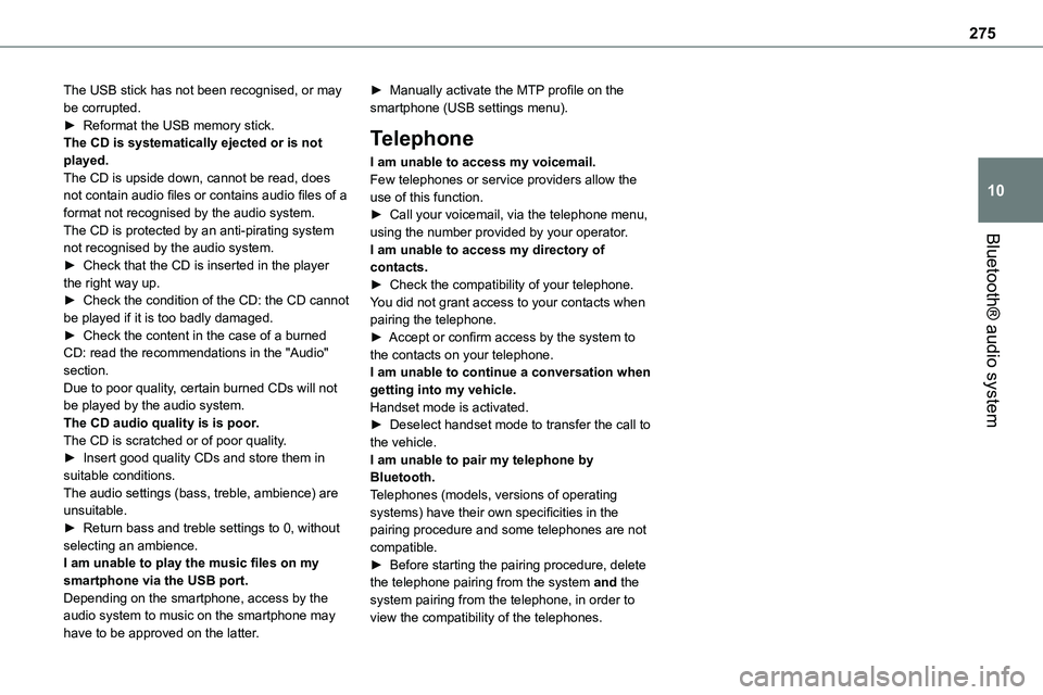 TOYOTA PROACE VERSO 2023 Owners Manual 275
Bluetooth® audio system
10
The USB stick has not been recognised, or may be corrupted.► Reformat the USB memory stick.The CD is systematically ejected or is not played.The CD is upside down, ca TOYOTA PROACE VERSO 2023 Owners Manual 275
Bluetooth® audio system
10
The USB stick has not been recognised, or may be corrupted.► Reformat the USB memory stick.The CD is systematically ejected or is not played.The CD is upside down, ca