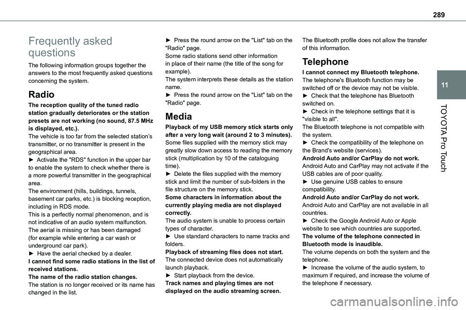 TOYOTA PROACE VERSO 2023 Owners Manual 289
TOYOTA Pro Touch
11
Frequently asked
questions
The following information groups together the answers to the most frequently asked questions concerning the system.
Radio
The reception quality of t TOYOTA PROACE VERSO 2023 Owners Manual 289
TOYOTA Pro Touch
11
Frequently asked
questions
The following information groups together the answers to the most frequently asked questions concerning the system.
Radio
The reception quality of t