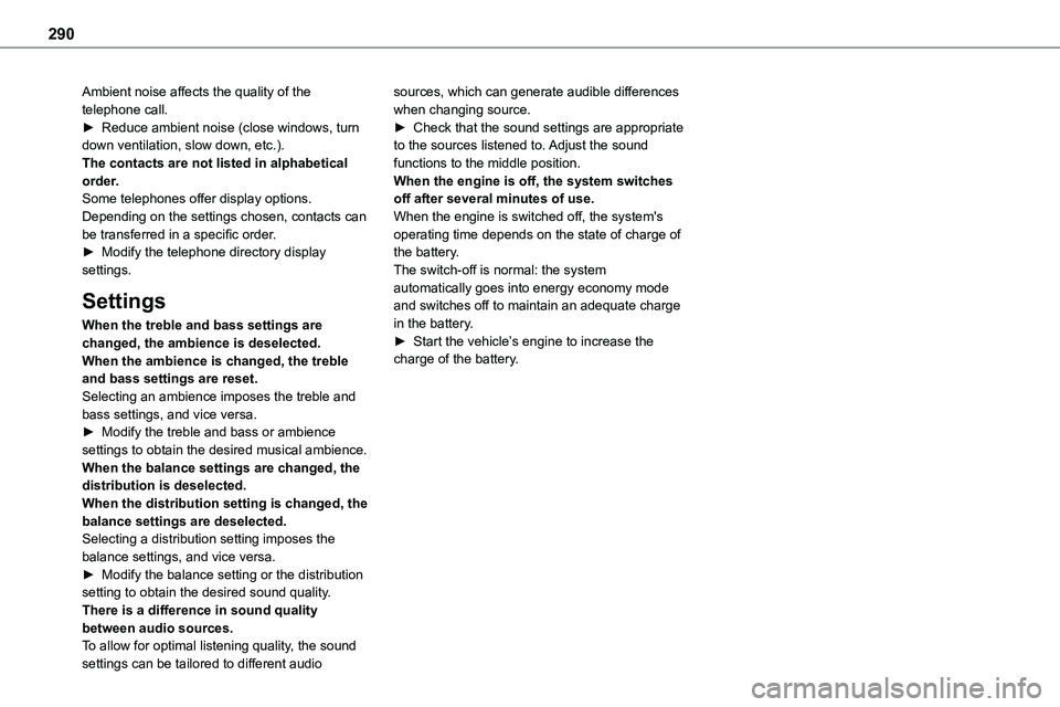 TOYOTA PROACE VERSO 2023 Owners Manual 290
Ambient noise affects the quality of the telephone call.► Reduce ambient noise (close windows, turn down ventilation, slow down, etc.).The contacts are not listed in alphabetical order.Some tele TOYOTA PROACE VERSO 2023 Owners Manual 290
Ambient noise affects the quality of the telephone call.► Reduce ambient noise (close windows, turn down ventilation, slow down, etc.).The contacts are not listed in alphabetical order.Some tele