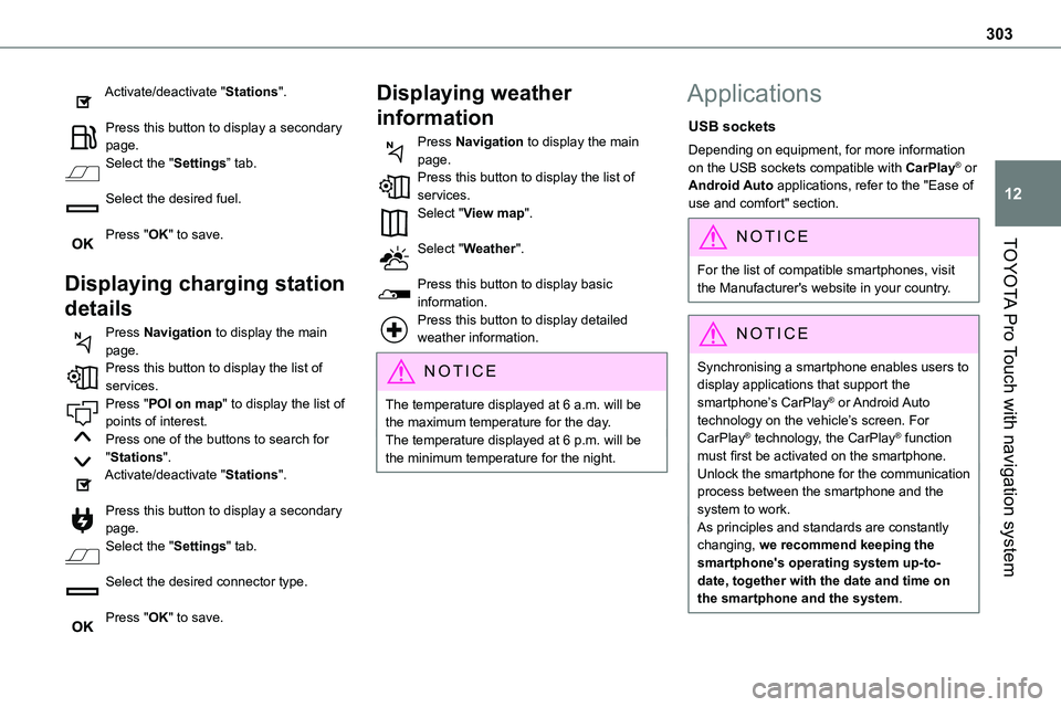 TOYOTA PROACE VERSO 2023  Owners Manual 303
TOYOTA Pro Touch with navigation system
12
Activate/deactivate "Stations". 
Press this button to display a secondary page.Select the "Settings” tab. 
Select the desired fuel. 
Press 