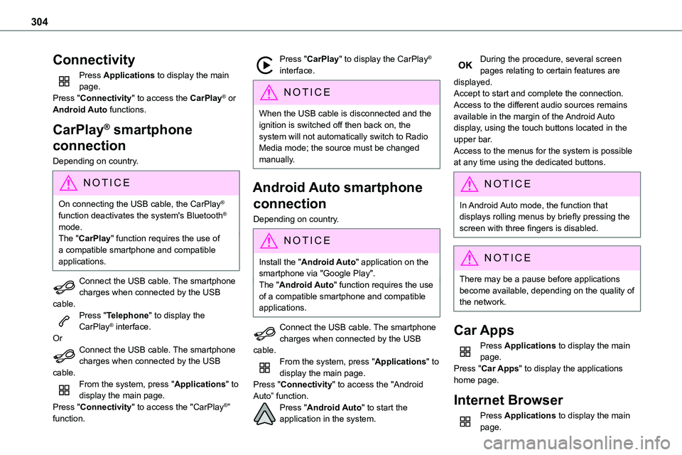 TOYOTA PROACE VERSO 2023  Owners Manual 304
Connectivity
Press Applications to display the main page.Press "Connectivity" to access the CarPlay® or Android Auto functions.
CarPlay® smartphone 
connection
Depending on country.
NOTI