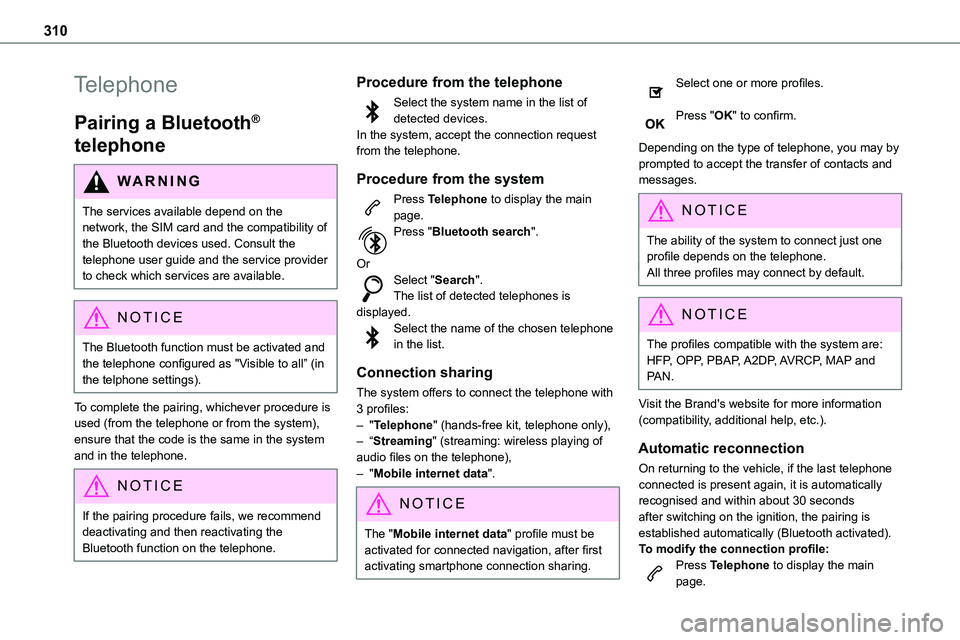 TOYOTA PROACE VERSO 2023  Owners Manual 310
Telephone
Pairing a Bluetooth® 
telephone
WARNI NG
The services available depend on the network, the SIM card and the compatibility of the Bluetooth devices used. Consult the telephone user guide