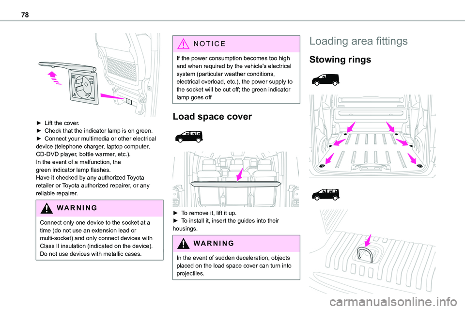 TOYOTA PROACE VERSO 2023  Owners Manual 78
 
► Lift the cover.► Check that the indicator lamp is on green.► Connect your multimedia or other electrical device (telephone charger, laptop computer, CD-DVD player, bottle warmer, etc.).In