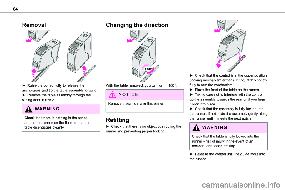 TOYOTA PROACE VERSO 2023 Manual Online 84
Removal 
 
► Raise the control fully to release the anchorages and tip the table assembly forward. ► Remove the table assembly through the sliding door in row 2.
WARNI NG
Check that there is no