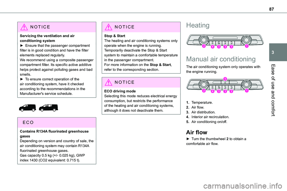 TOYOTA PROACE VERSO 2023  Owners Manual 87
Ease of use and comfort
3
NOTIC E
Servicing the ventilation and air conditioning system► Ensure that the passenger compartment filter is in good condition and have the filter elements replaced re