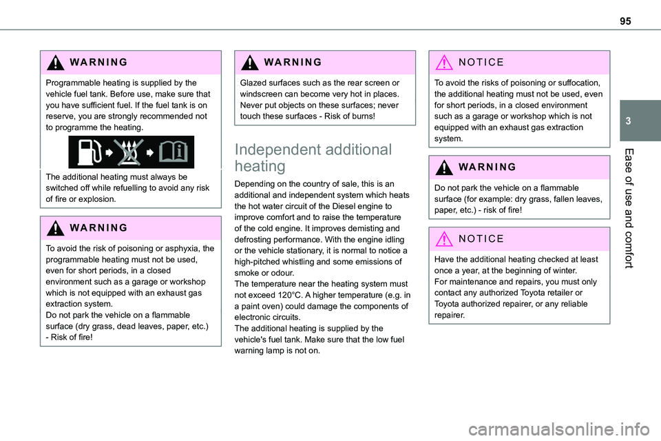 TOYOTA PROACE VERSO 2023  Owners Manual 95
Ease of use and comfort
3
WARNI NG
Programmable heating is supplied by the vehicle fuel tank. Before use, make sure that you have sufficient fuel. If the fuel tank is on reserve, you are strongly r