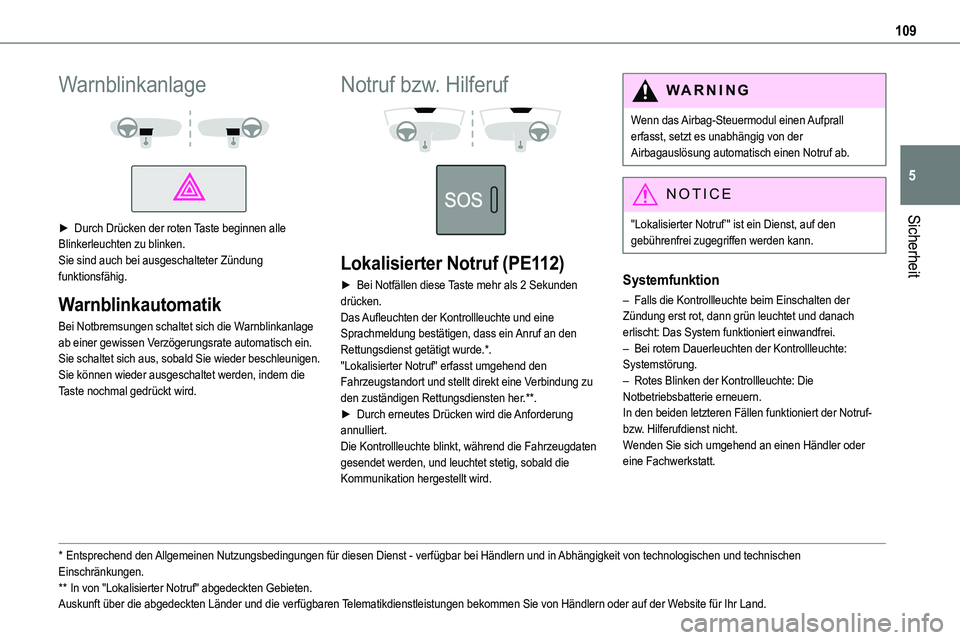 TOYOTA PROACE VERSO 2023  Betriebsanleitungen (in German) 109
Sicherheit
5
Warnblinkanlage 
  
 
► Durch Drücken der roten Taste beginnen alle Blinkerleuchten zu blinken.Sie sind auch bei ausgeschalteter Zündung funktionsfähig.
Warnblinkautomatik
Bei No