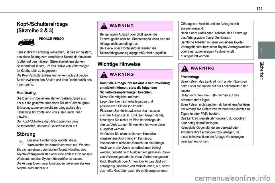 TOYOTA PROACE VERSO 2023 Betriebsanleitungen (in German) 121
Sicherheit
5
Kopf-/Schulterairbags
(Sitzreihe 2 & 3)
PROACE VERSO
Falls in Ihrem Fahrzeug vorhanden, ist dies ein System, das einen Beitrag zum verstärkten Schutz der Insassen (außer auf den mi TOYOTA PROACE VERSO 2023 Betriebsanleitungen (in German) 121
Sicherheit
5
Kopf-/Schulterairbags
(Sitzreihe 2 & 3)
PROACE VERSO
Falls in Ihrem Fahrzeug vorhanden, ist dies ein System, das einen Beitrag zum verstärkten Schutz der Insassen (außer auf den mi