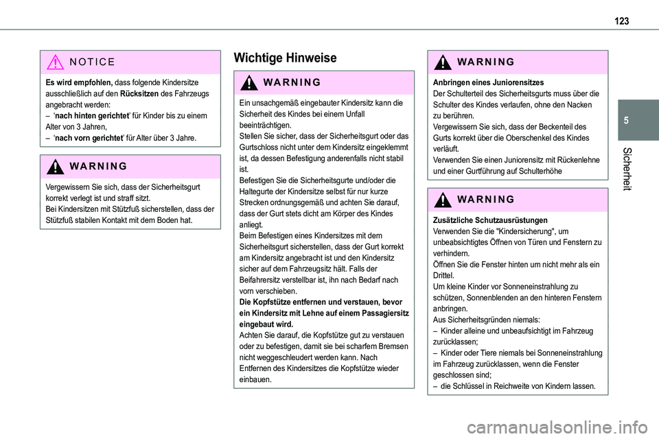 TOYOTA PROACE VERSO 2023  Betriebsanleitungen (in German) 123
Sicherheit
5
NOTIC E
Es wird empfohlen, dass folgende Kindersitze ausschließlich auf den Rücksitzen des Fahrzeugs angebracht werden:– ‘nach hinten gerichtet’ für Kinder bis zu einem Alter