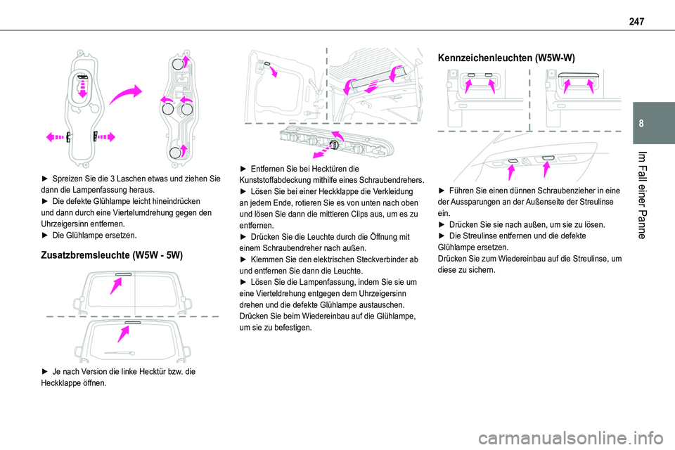 TOYOTA PROACE VERSO 2023  Betriebsanleitungen (in German) 247
Im Fall einer Panne
8
 
► Spreizen Sie die 3 Laschen etwas und ziehen Sie dann die Lampenfassung heraus.► Die defekte Glühlampe leicht hineindrücken und dann durch eine Viertelumdrehung gege
