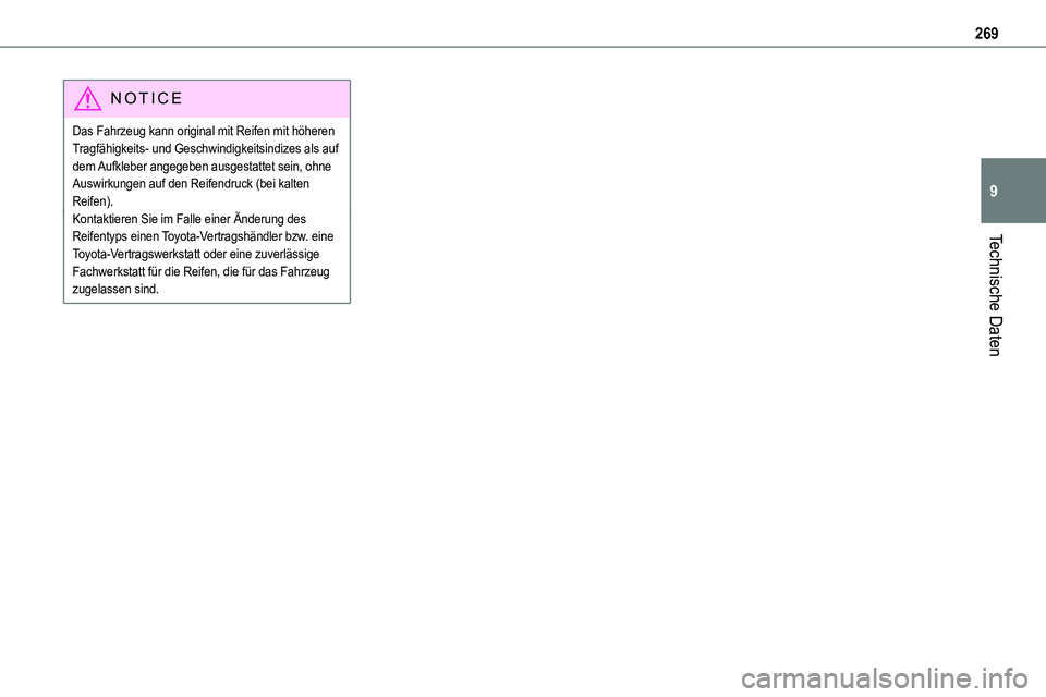 TOYOTA PROACE VERSO 2023  Betriebsanleitungen (in German) 269
Technische Daten
9
NOTIC E
Das Fahrzeug kann original mit Reifen mit höheren Tragfähigkeits- und Geschwindigkeitsindizes als auf dem Aufkleber angegeben ausgestattet sein, ohne Auswirkungen auf 