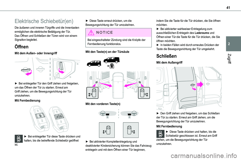 TOYOTA PROACE VERSO 2023  Betriebsanleitungen (in German) 41
Zugriff
2
Elektrische Schiebetür(en)
Die äußeren und inneren Türgriffe und die Innentasten ermöglichen die elektrische Betätigung der Tür.Das Öffnen und Schließen der Türen wird von einem