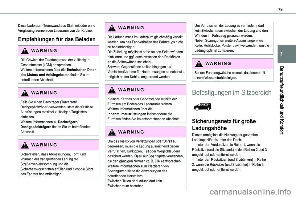 TOYOTA PROACE VERSO 2023 Betriebsanleitungen (in German) 79
Benutzerfreundlichkeit und Komfort
3
Diese Laderaum-Trennwand aus Stahl mit oder ohne Verglasung trennen den Laderaum von der Kabine.
Empfehlungen für das Beladen
WARNI NG
Die Gewicht der Zuladung TOYOTA PROACE VERSO 2023 Betriebsanleitungen (in German) 79
Benutzerfreundlichkeit und Komfort
3
Diese Laderaum-Trennwand aus Stahl mit oder ohne Verglasung trennen den Laderaum von der Kabine.
Empfehlungen für das Beladen
WARNI NG
Die Gewicht der Zuladung