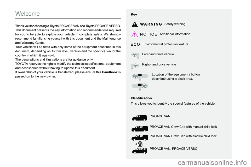 TOYOTA PROACE VERSO 2023 Manual del propietario (in Spanish)
Welcome
Thank you for choosing a Toyota PROACE VAN or a Toyota PROACE VERSO.This document presents the key information and recommendations required for TOYOTA PROACE VERSO 2023 Manual del propietario (in Spanish)
Welcome
Thank you for choosing a Toyota PROACE VAN or a Toyota PROACE VERSO.This document presents the key information and recommendations required for