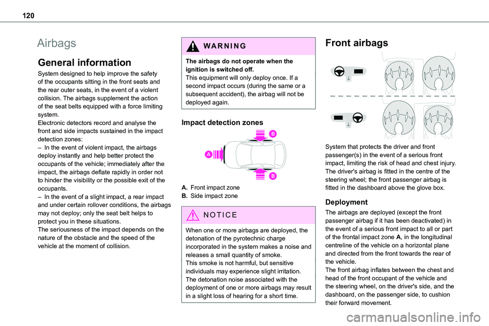 TOYOTA PROACE VERSO 2023  Manual del propietario (in Spanish) 120
Airbags
General information
System designed to help improve the safety of the occupants sitting in the front seats and the rear outer seats, in the event of a violent collision. The airbags supple