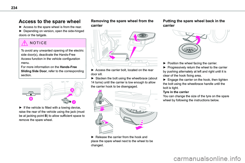 TOYOTA PROACE VERSO 2023  Manual del propietario (in Spanish) 234
Access to the spare wheel
► Access to the spare wheel is from the rear.►  Depending on version, open the side-hinged doors or the tailgate.
NOTIC E
To avoid any unwanted opening of the electri