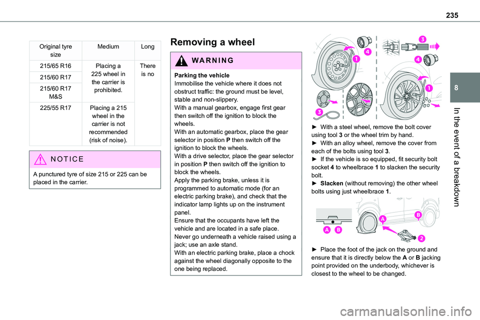 TOYOTA PROACE VERSO 2023  Manual del propietario (in Spanish) 235
In the event of a breakdown
8
Original tyre sizeMediumLong
215/65 R16Placing a 225 wheel in the carrier is prohibited.
There is no 215/60 R17
215/60 R17 M&S
225/55 R17Placing a 215 wheel in the ca