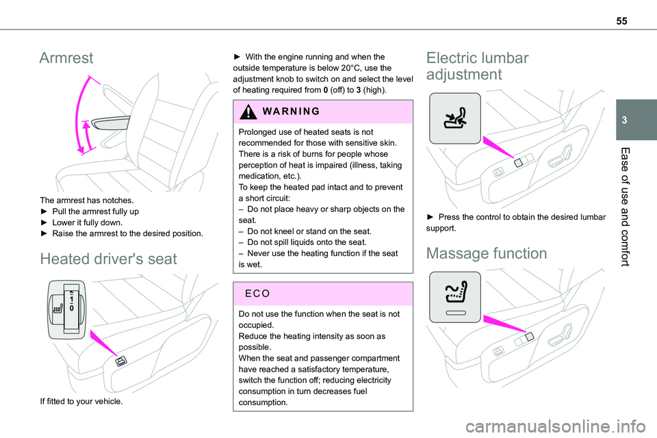 TOYOTA PROACE VERSO 2023  Manual del propietario (in Spanish) 55
Ease of use and comfort
3
Armrest 
 
The armrest has notches.► Pull the armrest fully up► Lower it fully down.► Raise the armrest to the desired position.
Heated driver's seat 
 
If fitte