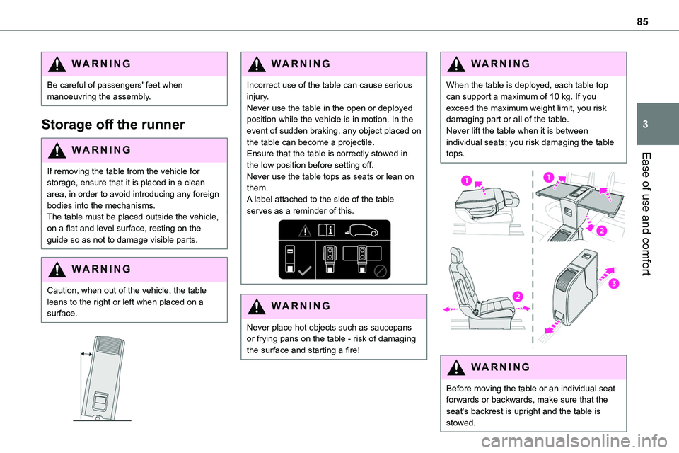 TOYOTA PROACE VERSO 2023 Manual del propietario (in Spanish) 85
Ease of use and comfort
3
WARNI NG
Be careful of passengers' feet when manoeuvring the assembly.
Storage off the runner
WARNI NG
If removing the table from the vehicle for storage, ensure that TOYOTA PROACE VERSO 2023 Manual del propietario (in Spanish) 85
Ease of use and comfort
3
WARNI NG
Be careful of passengers' feet when manoeuvring the assembly.
Storage off the runner
WARNI NG
If removing the table from the vehicle for storage, ensure that