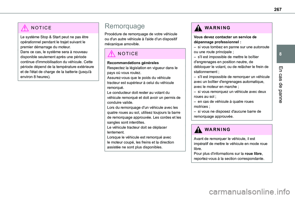 TOYOTA PROACE VERSO 2023  Manuel du propriétaire (in French) 267
En cas de panne
8
NOTIC E
Le système Stop & Start peut ne pas être opérationnel pendant le trajet suivant le premier démarrage du moteur.Dans ce cas, le système sera à nouveau disponible seu