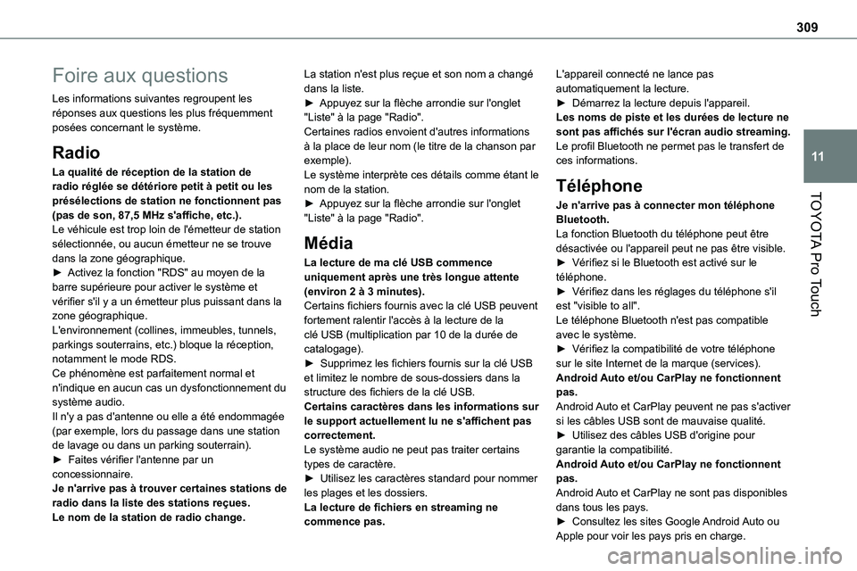 TOYOTA PROACE VERSO 2023  Manuel du propriétaire (in French) 309
TOYOTA Pro Touch
11
Foire aux questions
Les informations suivantes regroupent les réponses aux questions les plus fréquemment posées concernant le système.
Radio
La qualité de réception de l