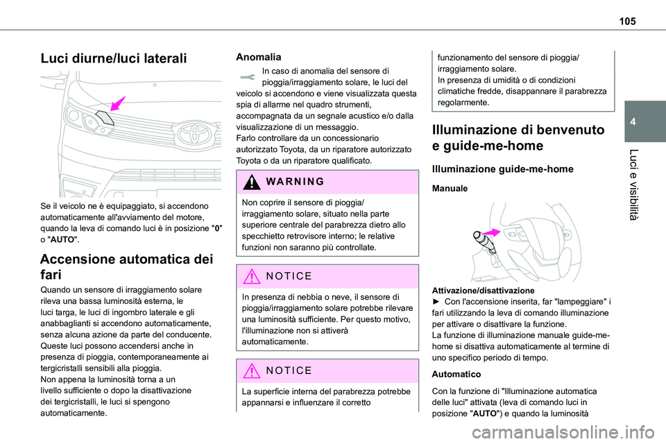 TOYOTA PROACE VERSO 2023 Manuale duso (in Italian) 105
Luci e visibilità
4
Luci diurne/luci laterali
Se il veicolo ne è equipaggiato, si accendono automaticamente all'avviamento del motore, quando la leva di comando luci è in posizione " TOYOTA PROACE VERSO 2023 Manuale duso (in Italian) 105
Luci e visibilità
4
Luci diurne/luci laterali
Se il veicolo ne è equipaggiato, si accendono automaticamente all'avviamento del motore, quando la leva di comando luci è in posizione "