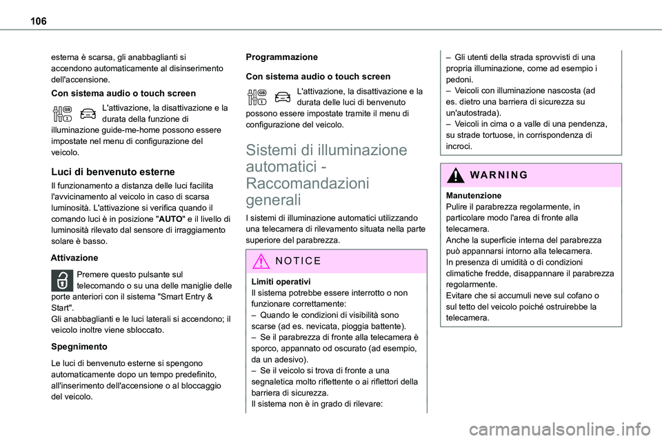 TOYOTA PROACE VERSO 2023 Manuale duso (in Italian) 106
esterna è scarsa, gli anabbaglianti si accendono automaticamente al disinserimento dell'accensione.
Con sistema audio o touch screen
L'attivazione, la disattivazione e la durata della fun TOYOTA PROACE VERSO 2023 Manuale duso (in Italian) 106
esterna è scarsa, gli anabbaglianti si accendono automaticamente al disinserimento dell'accensione.
Con sistema audio o touch screen
L'attivazione, la disattivazione e la durata della fun