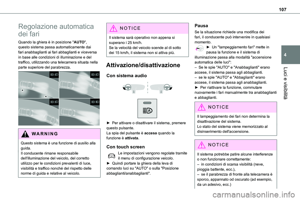 TOYOTA PROACE VERSO 2023 Manuale duso (in Italian) 107
Luci e visibilità
4
Regolazione automatica
dei fari
Quando la ghiera è in posizione "AUTO", questo sistema passa automaticamente dai fari anabbaglianti ai fari abbaglianti e viceversa i TOYOTA PROACE VERSO 2023 Manuale duso (in Italian) 107
Luci e visibilità
4
Regolazione automatica
dei fari
Quando la ghiera è in posizione "AUTO", questo sistema passa automaticamente dai fari anabbaglianti ai fari abbaglianti e viceversa i