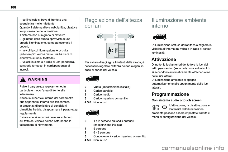 TOYOTA PROACE VERSO 2023 Manuale duso (in Italian) 108
– se il veicolo si trova di fronte a una segnaletica molto riflettente.Quando il sistema rileva nebbia fitta, disattiva temporaneamente la funzione.Il sistema non è in grado di rilevare:– gli TOYOTA PROACE VERSO 2023 Manuale duso (in Italian) 108
– se il veicolo si trova di fronte a una segnaletica molto riflettente.Quando il sistema rileva nebbia fitta, disattiva temporaneamente la funzione.Il sistema non è in grado di rilevare:– gli