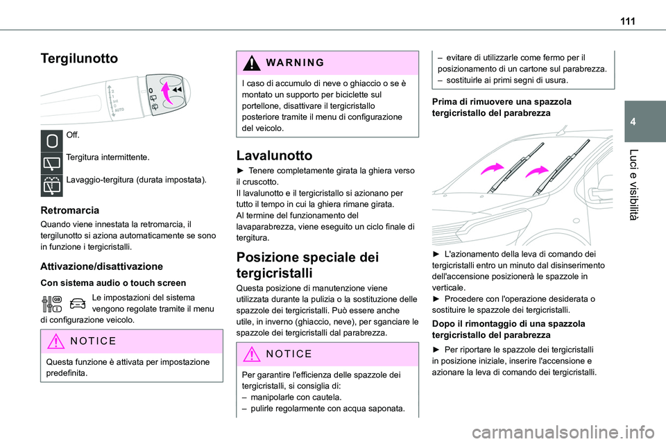 TOYOTA PROACE VERSO 2023 Manuale duso (in Italian) 111
Luci e visibilità
4
Tergilunotto
Off.
Tergitura intermittente.
Lavaggio-tergitura (durata impostata).
Retromarcia
Quando viene innestata la retromarcia, il tergilunotto si aziona automatica TOYOTA PROACE VERSO 2023 Manuale duso (in Italian) 111
Luci e visibilità
4
Tergilunotto
Off.
Tergitura intermittente.
Lavaggio-tergitura (durata impostata).
Retromarcia
Quando viene innestata la retromarcia, il tergilunotto si aziona automatica
